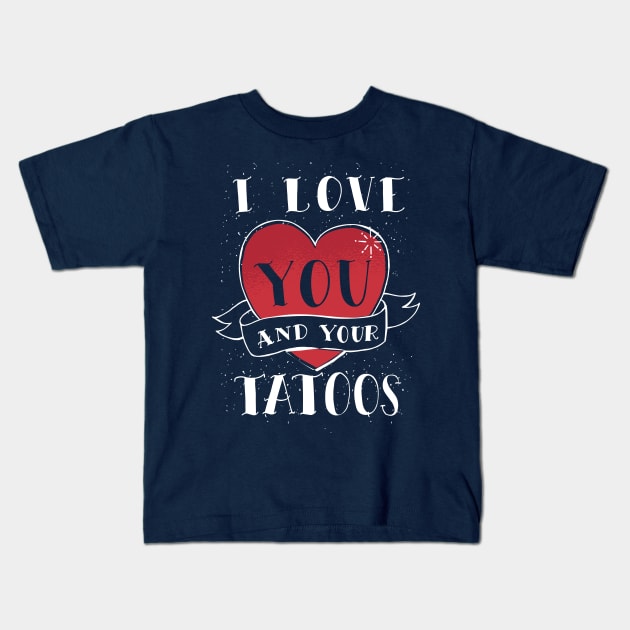 I Love You And Your Tattoos Kids T-Shirt by TomCage